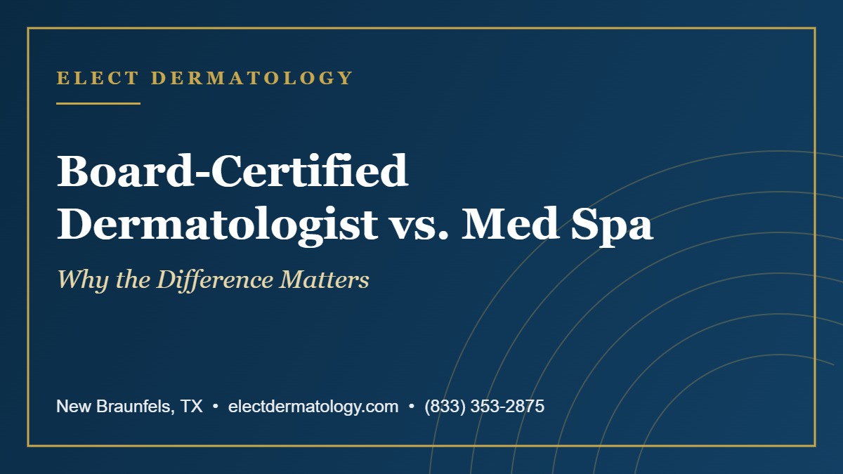 board-certified dermatologist vs med spa provider in New Braunfels TX