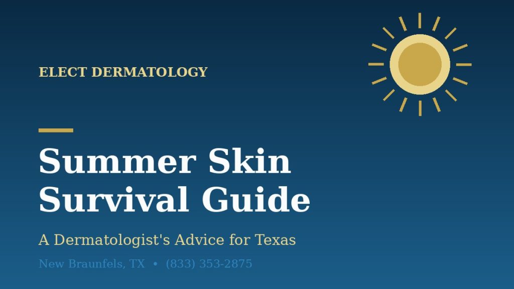 Summer skin care guide for New Braunfels, TX residents from Elect Dermatology