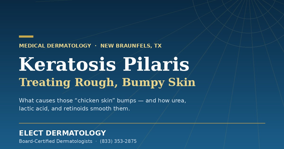Keratosis Pilaris: Treating Rough, Bumpy Skin